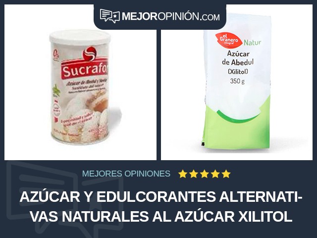 Azúcar y edulcorantes Alternativas naturales al azúcar Xilitol