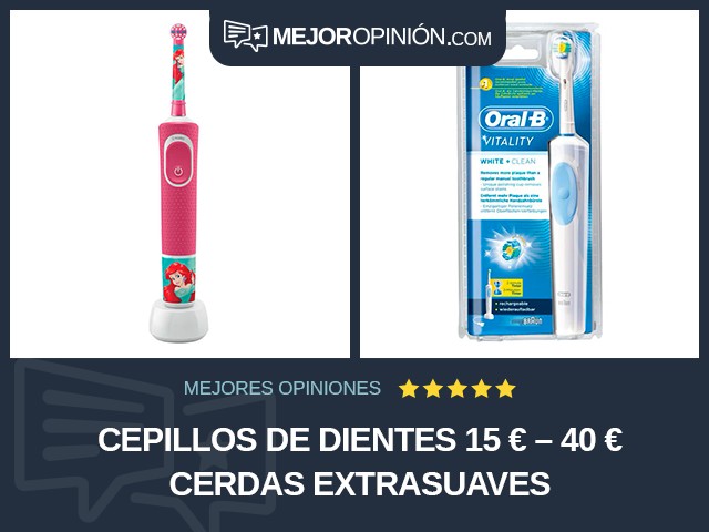 Cepillos de dientes 15 € – 40 € Cerdas extrasuaves