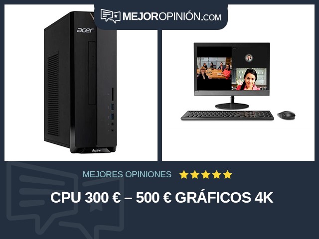 CPU 300 € – 500 € Gráficos 4K