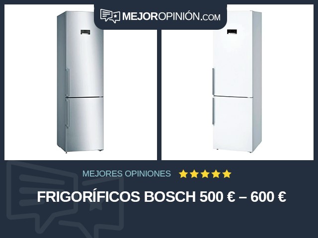 Frigoríficos Bosch 500 € – 600 €