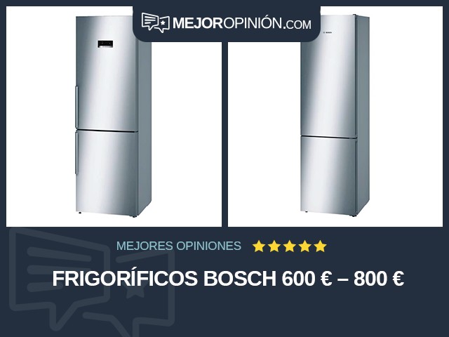 Frigoríficos Bosch 600 € – 800 €