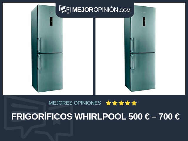 Frigoríficos Whirlpool 500 € – 700 €