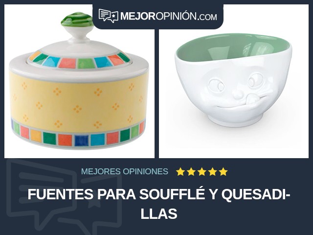 Fuentes para soufflé y quesadillas