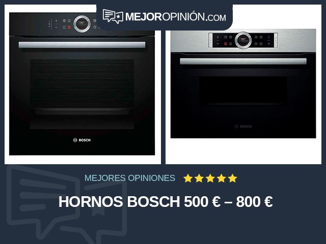 Hornos Bosch 500 € – 800 €