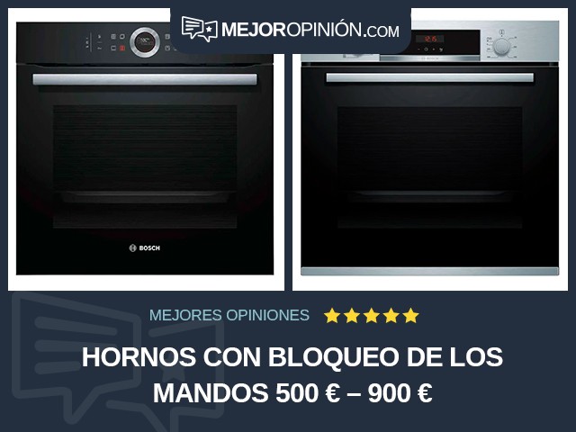 Hornos Con bloqueo de los mandos 500 € – 900 €