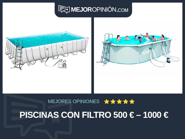 Piscinas Con filtro 500 € – 1000 €